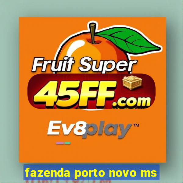 fazenda porto novo ms